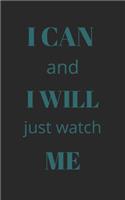 I can and i will just watch me: Inspirational quote (5X8 inches and 110 pages)