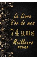 Le Livre d'Or de mes 74 ans meilleurs voeux cahier des voeux: Cahier des voeux pour un anniversaire spécial 74 ans, cadeaux pour un ami, une amie, un collègue ou un collègue, quelqu'un de la famille, Idée Cadea