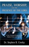 Praise, Worship and the Presence of the Lord