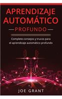 Aprendizaje Automático Profundo: Complete consejos y trucos para el aprendizaje automático profundo (Libro En Español/Deep Machine Learning Spanish Book Version)