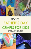 Happy Father's Day: Crafts for Kids