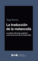 traducción de la melancolía (Spanish edition): La poética del tango argentino como forma lírica de la modernidad.