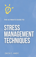 Ultimate Guide to Stress Management Techniques