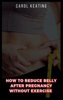 How to Reduce Belly After Pregnancy Without Exercise