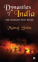 Dynasties of India : The Families That Ruled
