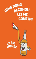 Ding Dong, Alcohol! Let Me Come In!