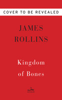 Kingdom of Bones: A SIGMA Force Novel(16 Sigma Force)