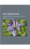 With Seeing Eyes; The Unusual Story of an Observant Thinker at the Front