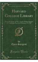 Harvard College Library: From the Estate of Mrs. Charles Robert Sanger of Cambridge Received February 19, 1936 (Classic Reprint): From the Estate of Mrs. Charles Robert Sanger of Cambridge Received February 19, 1936 (Classic Reprint)