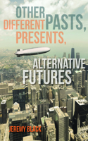 Other Pasts, Different Presents, Alternative Futures