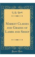 Market Classes and Grades of Lambs and Sheep (Classic Reprint)