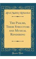 The Psalms, Their Structure and Musical Rendering (Classic Reprint)