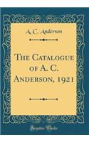 The Catalogue of A. C. Anderson, 1921 (Classic Reprint)