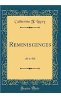 Reminiscences: 1854 1908 (Classic Reprint)
