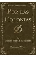 Por Las Colonias (Classic Reprint)