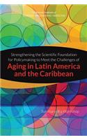 Strengthening the Scientific Foundation for Policymaking to Meet the Challenges of Aging in Latin America and the Caribbean