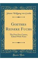 Goethes Reineke Fuchs: The First Five Cantos, Edited With Notes (Classic Reprint)