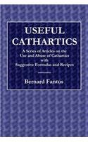 Useful Cathartics - A Series of Article on the Use and Abuses of Cathartics with Suggestive Formulas and Recipes