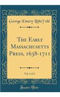 The Early Massachusetts Press, 1638-1711, Vol. 2 of 2 (Classic Reprint)