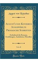 August's von Kotzebue Ausgewählte Prosaische Schriften, Vol. 45: Enthaltend die Romane, Erzählungen, Anekdoten, Miszellen (Classic Reprint)