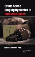 Crime Scene Staging Dynamics in Homicide Cases