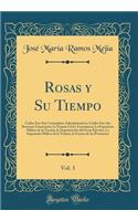 Rosas y Su Tiempo, Vol. 3: Cuáles Son Sus Costumbres Administrativas; Cuáles Son Sus Recursos Financieros, la Tiranía Civil y Económica; La Expansión Militar de la Tiranía, la Organización del Gran Ejército; La Expansión Militar de la Tiranía, la G