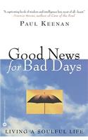 Good News for Bad Days: Living a Soulful Life