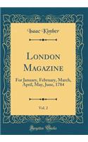London Magazine, Vol. 2: For January, February, March, April, May, June, 1784 (Classic Reprint)