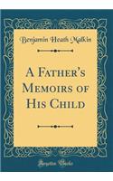 A Father's Memoirs of His Child (Classic Reprint)