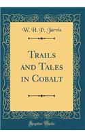 Trails and Tales in Cobalt (Classic Reprint)