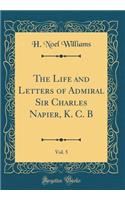 The Life and Letters of Admiral Sir Charles Napier, K. C. B, Vol. 5 (Classic Reprint)