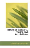 History of Sculpture, Painting, and Architecture