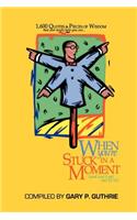 1,600 Quotes & Pieces of Wisdom That Just Might Help You Out When You're Stuck in a Moment (and Can't Get Out of It!)