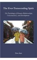 The Ever-Transcending Spirit: The Psychology of Human Relationships, Consciousness, and Development