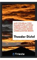 Aus Wilhelm Von Humboldts Letzten Lebensjahren: Eine Mitcheilung Bisher Unbekannter Briefe