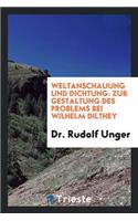 Weltanschauung Und Dichtung: Zur Gestaltung Des Problems Bei Wilhelm Dilthey