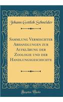 Sammlung Vermischter Abhandlungen Zur AufklÃ¤rung Der Zoologie Und Der Handlungsgeschichte (Classic Reprint)