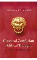 Classical Confucian Political Thought: A New Interpretation