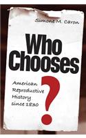 Who Chooses?: American Reproductive History Since 1830