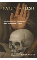 Fate of the Flesh: Secularization and Resurrection in the Seventeenth Century