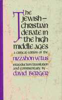 Jewish-Christian Debate in the High Middle Ages: A Critical Edition of the Nizzahon Vetus with an Introd., Translation, and Commentary