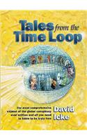 Tales from the Time Loop: The Most Comprehensive Expose of the Global Conspiracy Ever Written and All You Need to Know to Be Truly Free
