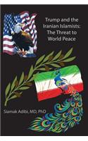 Trump and the Iranian Islamists: The Threat to World Peace