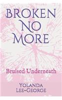 Broken No More: Bruised Underneath