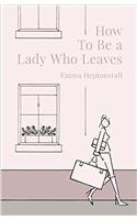 How To Be a Lady Who Leaves