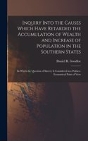 Inquiry Into the Causes Which Have Retarded the Accumulation of Wealth and Increase of Population in the Southern States