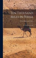 Ten Thousand Miles in Persia