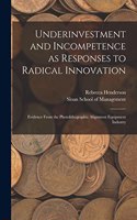 Underinvestment and Incompetence as Responses to Radical Innovation