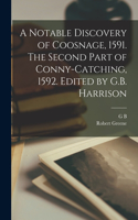 Notable Discovery of Coosnage, 1591. The Second Part of Conny-catching, 1592. Edited by G.B. Harrison