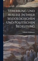 Vererbung Und Auslese In Ihrer Soziologischen Und Politischen Bedeutung